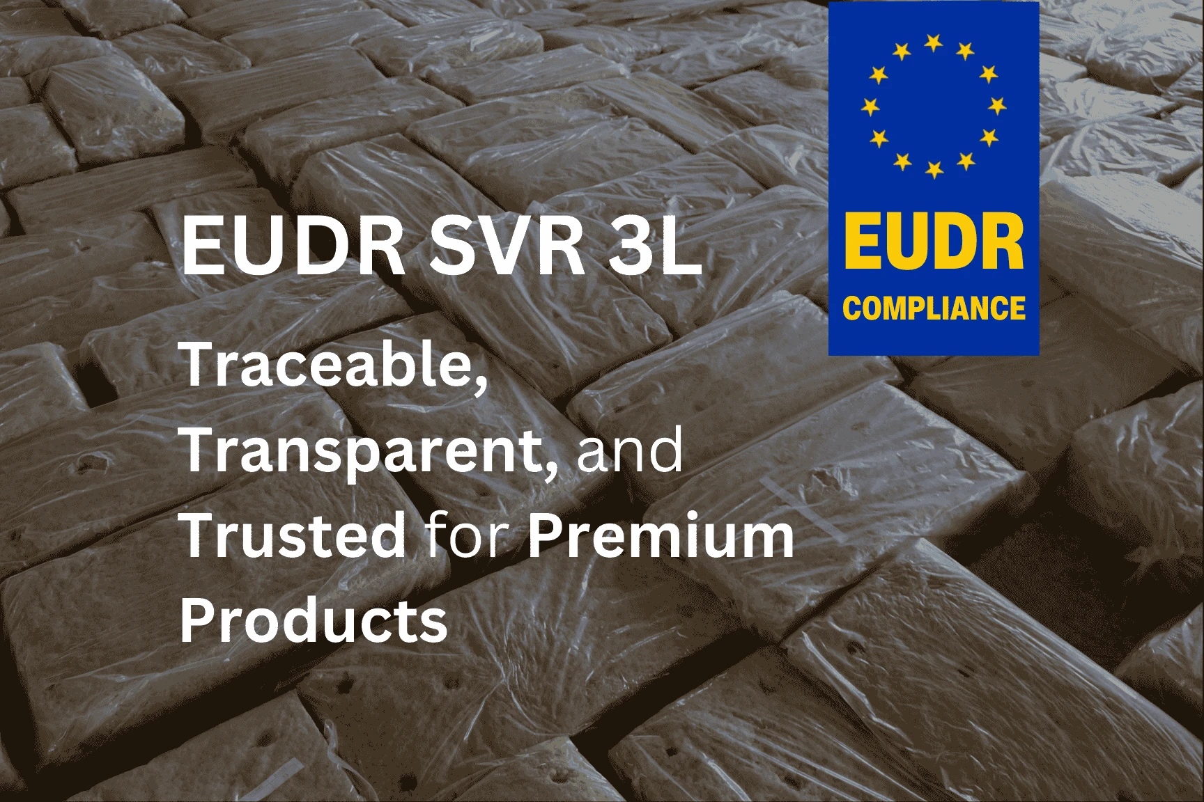 SVR 3L EUDR traceability, transparency for premium products