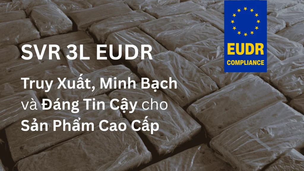 SVR 3L EUDR Truy Xuất Nguồn Gốc