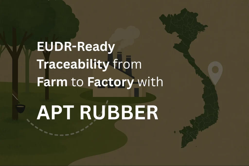 EUDR-Ready traceability from farm to factory of APT Rubber