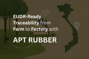 EUDR-Ready traceability from farm to factory of APT Rubber